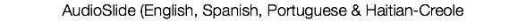 AudioSlide (English, Spanish, Portuguese & Haitian-Creole